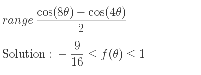 The range of (cos(8theta)-cos(4theta))/2 is -9/16 <= f(θ)<= 1
